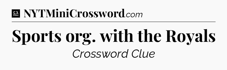 Sports org. with the Royals - LA Times Crossword