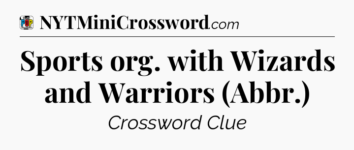 Sports org. with Wizards and Warriors (Abbr.) Crossword Clue