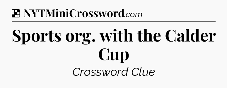 Solution: Sports org. with the Calder Cup - NYT Crossword
