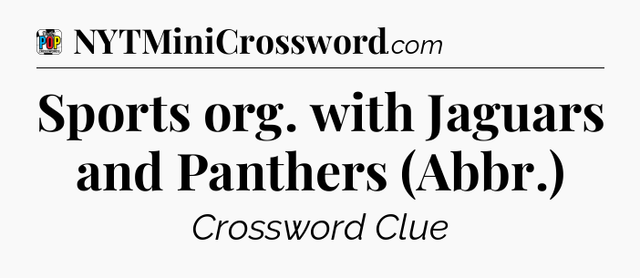 Sports org. with Jaguars and Panthers (Abbr.) Crossword Clue