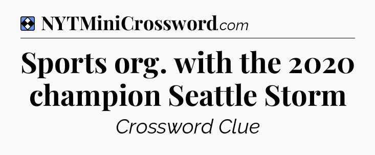 Solution: Sports org. with the 2020 champion Seattle Storm - NYT Mini Crossword