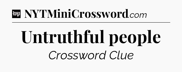 Untruthful people Crossword Clue