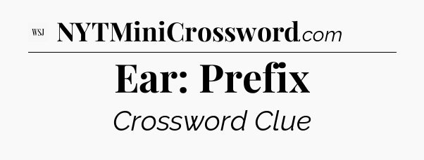 Ear: Prefix - WSJ Crossword