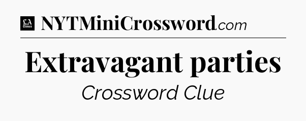 Extravagant parties - LA Times Crossword