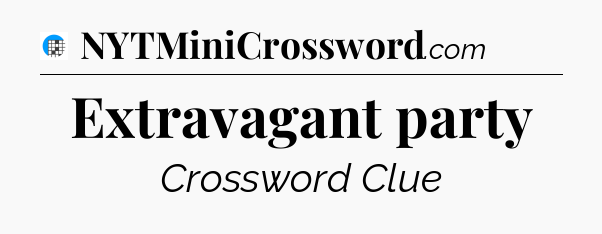 Extravagant party Crossword Clue