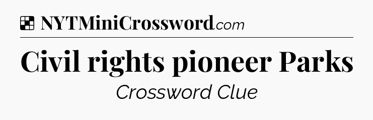 Solution: Civil rights pioneer Parks - NYT Crossword