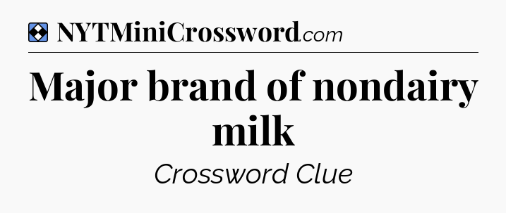 Solution: Major brand of nondairy milk - NYT Mini Crossword