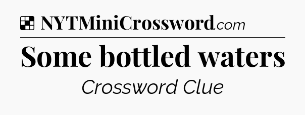 Some bottled waters NYT Crossword