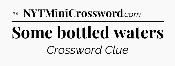 Some bottled waters - WSJ Crossword