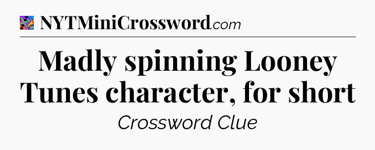 Madly spinning Looney Tunes character, for short Crossword Clue
