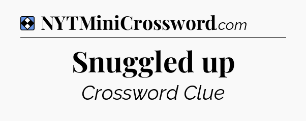 Solution: Snuggled up - NYT Mini Crossword