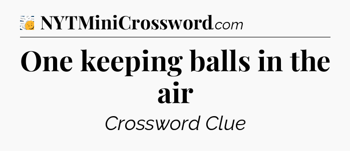 One keeping balls in the air - 7 Little Words