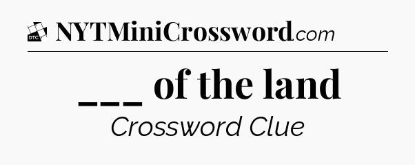 ___ of the land - Daily Themed Classic Crossword