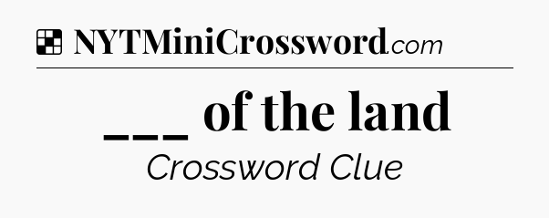 Solution: ___ of the land - NYT Crossword