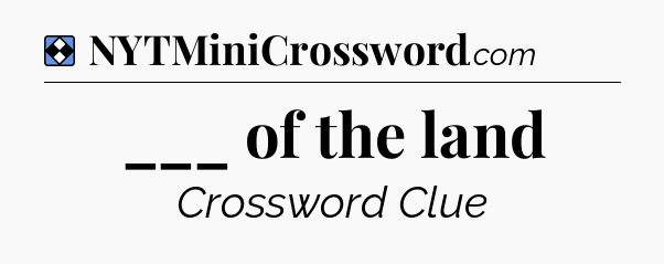 Solution: ___ of the land - NYT Mini Crossword