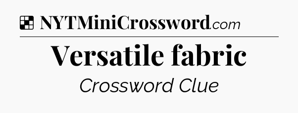 Solution: Versatile fabric - NYT Crossword
