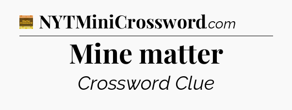 Mine matter - Eugene Sheffer Crossword