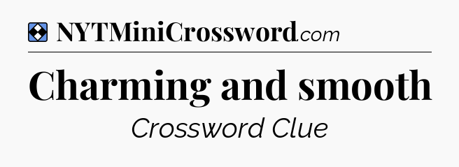 Solution: Charming and smooth - NYT Mini Crossword