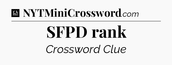SFPD rank - LA Times Crossword