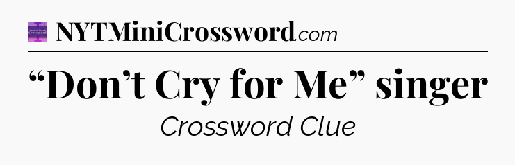 “Don’t Cry for Me” singer - Thomas Joseph Crossword
