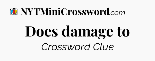 Does damage to Crossword Clue
