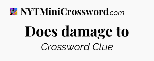 Does damage to Crossword Clue