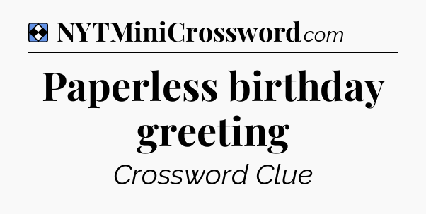 Solution: Paperless birthday greeting - NYT Mini Crossword