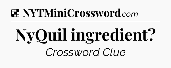 Solution: NyQuil ingredient - NYT Crossword