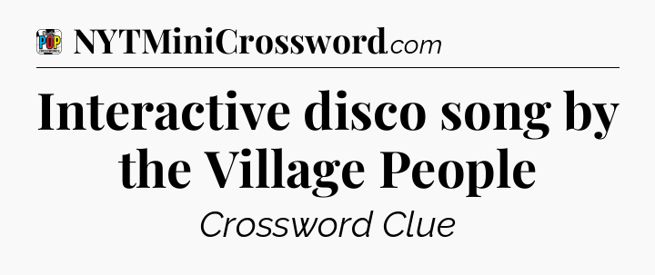 Interactive disco song by the Village People Crossword Clue