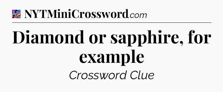 Diamond or sapphire, for example Crossword Clue