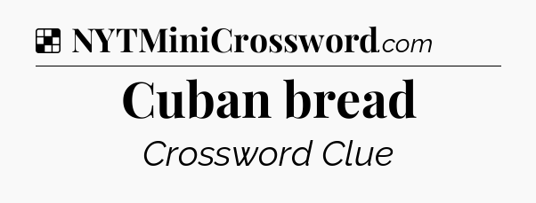 Solution: Cuban bread - NYT Crossword