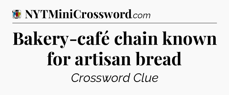 Bakery-café chain known for artisan bread Crossword Clue