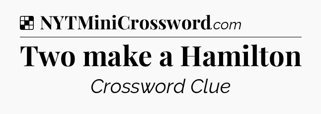 Solution: Two make a Hamilton - NYT Crossword