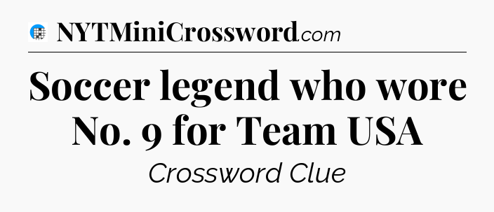 Soccer legend who wore No. 9 for Team USA Crossword Clue