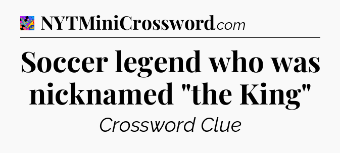 Soccer legend who was nicknamed 