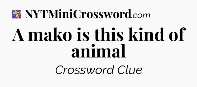 A mako is this kind of animal Codycross