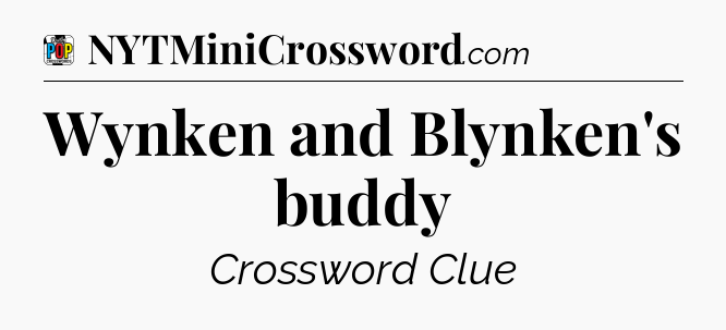 Wynken and Blynken's buddy Crossword Clue