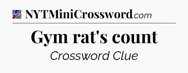 Gym rat's count Crossword Clue