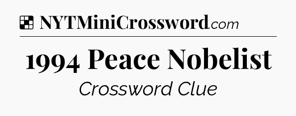 Solution: 1994 Peace Nobelist - NYT Crossword