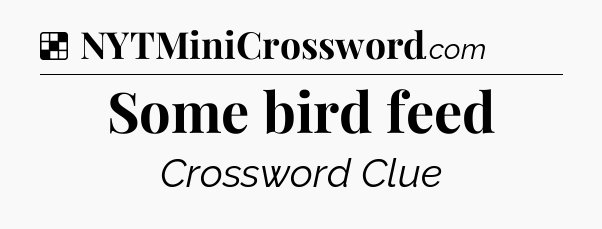 Solution: Some bird feed - NYT Crossword