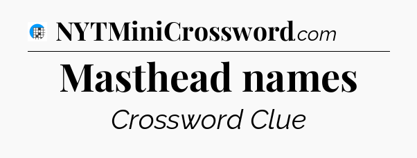 Masthead names Crossword Clue
