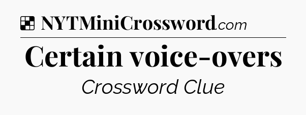 Solution: Certain voice-overs - NYT Crossword