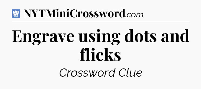 Engrave using dots and flicks Puzzle Page Crossword Clue