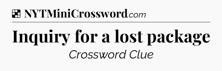 Solution: Inquiry for a lost package - NYT Crossword