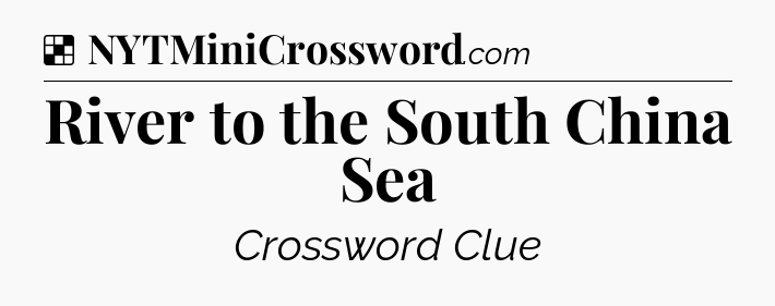 Solution: River to the South China Sea - NYT Crossword