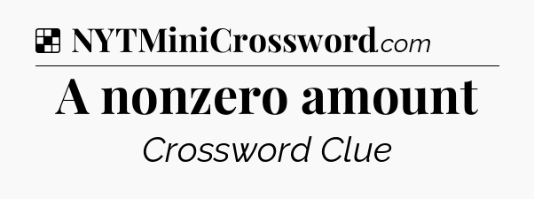 Solution: A nonzero amount - NYT Crossword