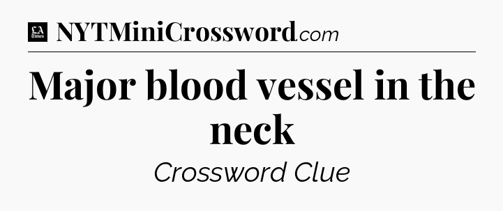 Major blood vessel in the neck - LA Times Crossword