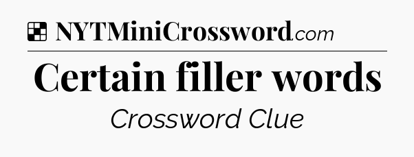 Solution: Certain filler words - NYT Crossword