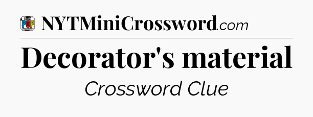 Decorator's material Crossword Clue