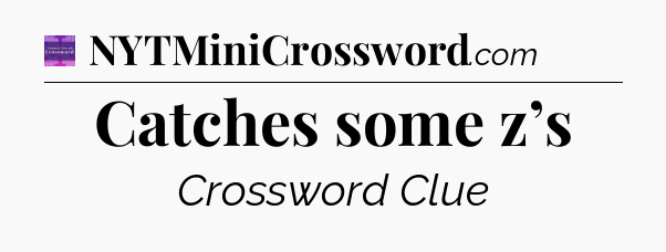 Catches some z’s - Thomas Joseph Crossword